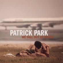 PARK PATRICK  - CD WE FALL OUT OF TOUCH