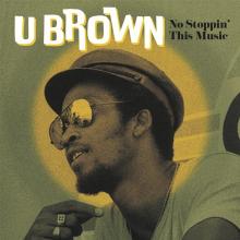 U BROWN  - VINYL NO STOPPIN' THIS MUSIC [VINYL]