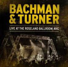 BACHMAN & TURNER  - 2xCD LIVE AT THE ROSELAND BALLROOM, NYC