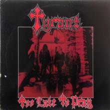 TYRANT  - CD TOO LATE TO PRAY