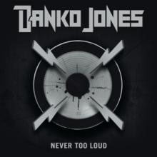 DANKO JONES  - CD NEVER TOO LOUD