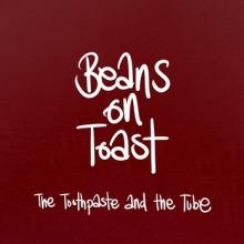 BEANS ON TOAST  - CD TOOTHPASTE AND THE TUBE