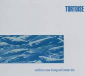 TORTOISE  - CD MILLIONS LIVING NOW WILL