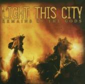 LIGHT THIS CITY  - CD REMAINS OF THE GODS