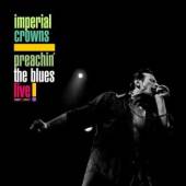IMPERIAL CROWNS  - CD PREACHIN' THE BLUES-LIVE