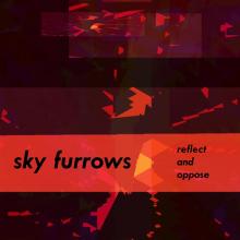 SKY FURROWS  - VINYL REFLECT AND OPPOSE [VINYL]