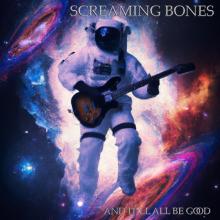 SCREAMING BONES  - CD AND IT'LL ALL BE GOOD