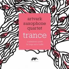 ARTVARK SAXOPHONE QUARTET  - CD TRANCE : A SYMPHONIC..