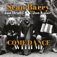 BARRY SEAN JAN HRUBY JAN KOLAR  - CD COME DANCE WITH ME