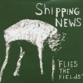 SHIPPING NEWS  - CD FLIES THE FIELDS