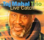 MAHAL TAJ -TRIO-  - CD LIVE CATCH