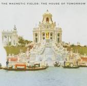 MAGNETIC FIELDS  - CD HOUSE OF TOMORROW
