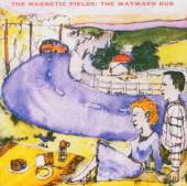 MAGNETIC FIELDS  - CD WAYWARD BUS/DISTANT..