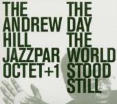 HILL ANDREW & THE JAZZPA  - CD DAY THE WORLD STOOD STILL