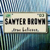 SAWYER BROWN  - CD TRUE BELIEVER