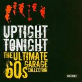  UPTIGHT TONIGHT: THE ULTIMATE 60S GARAGE COLLECTIO - supershop.sk