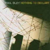 PAUL BLEY  - CD NOTHING TO DECLARE