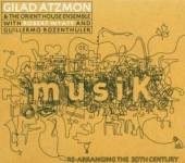 ATZMON GILAD & THE ORIENT HOUS..  - CD MUSIK / RE-ARRANGING THE 20TH CENTURY