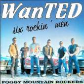 FOGGY MOUNTAIN ROCKERS  - CD SIX WANTED MEN