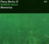 VALLE RAMON  - CD PIANO WORKS IV: MEMORIAS