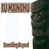FU MANCHU  - CD SOMETHING BEYOND