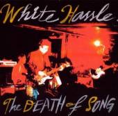 WHITE HASSLE  - CD THE DEATH OF SONG