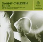 SWAMP CHILDREN  - CD SO HOT