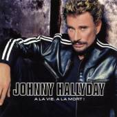 HALLYDAY JOHNNY  - CD A LA VIE, A LA MORT