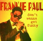 PAUL FRANKIE  - CD DON'T WANNA GET FUNKY