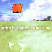 PERFECT HOUSEPLANTS  - CD NEW FOLK SONGS