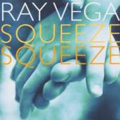 VEGA RAY  - CD SQUEEZE SQUEEZE