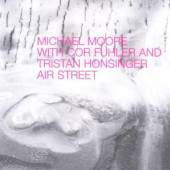 MICHAEL MOORE WITH COR FUHLER ..  - CD AIR STREET