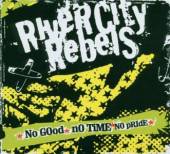 RIVER CITY REBELS  - CD NO GOOD TIME NO PRIDE