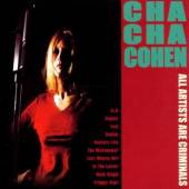 COHEN CHA CHA  - CD ALL ARTIST ARE CRIMINALS