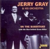 GRAY JERRY & HIS ORCHES  - CD ON THE BANDSTAND