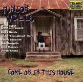 WELLS JUNIOR  - CD COME ON IN THIS HOUSE