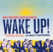 WILSON MATT ARTS & CRAFTS (T. ..  - CD WAKE UP! (TO WHAT'S HAPPENING)