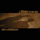 DILLINGER ESCAPE PLAN  - CD UNDER THE RUNNING BOARD