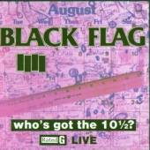 BLACK FLAG  - CD WHO'S GOT THE 10 1/2