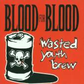 BLOOD FOR BLOOD  - CD WASTED YOUTH BREW