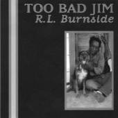 BURNSIDE R.L.  - CD TOO BAD JIM