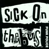 SICK ON THE BUS  - CD PUNK POLICE/SICK ON THE B