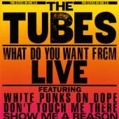 TUBES  - CD WHAT DO YOU WANT FROM LIV