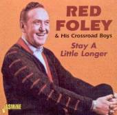 FOLEY RED & HIS CROSSROA  - CD STAY A LITTLE LONGER