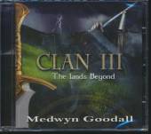 GOODALL MEDWYN  - CD CLAN III - THE LANDS..