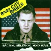 RIVER CITY REBELS  - CD RACISM, RELIGION AND WAR