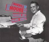MOORE MERRILL  - 2xCD BOOGIE MY BLUES AWAY