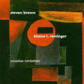 BROWN STEVE/REININGER B  - CD CROATIAN VARIATIONS