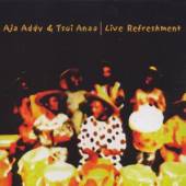 ADDY AJA/TSUI ANAA  - CD LIVE REFRESHMENT