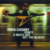 CHUBBY POPA  - CD HOW'D A WHITE BOY GET THE
